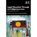 Legal Education Through an Indigenous Lens: Decolonising the Law School