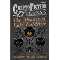 The Monster of Lake LaMetrie (Cryptofiction Classics - Weird Tales of Strange Creatures)