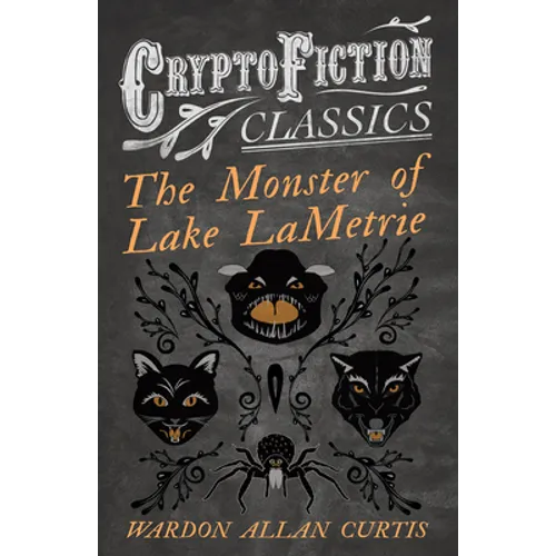 The Monster of Lake LaMetrie (Cryptofiction Classics - Weird Tales of Strange Creatures)