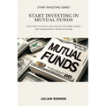 Start Investing in Mutual Funds: Learn how to grow your money through simple, low-maintenance fund investing