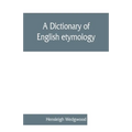 A dictionary of English etymology