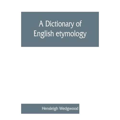 A dictionary of English etymology