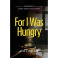 For I Was Hungry: Congregations & church Agencies in Relationship
