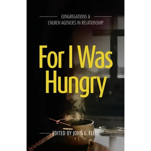For I Was Hungry: Congregations & church Agencies in Relationship