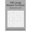 100 Large Mazes To Solve: Advanced Level
