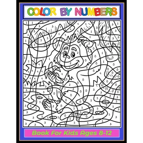 Color by Numbers Coloring Book for Kids Ages 8-12: Large print, Great Activity Book Gift For Kids