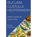 Bucuria Gustului Mediteranean: Rețete Inspirate de Soare și Mare