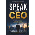 SPEAK LIKE A CEO - From Founder to Executive: Mastering Presence, Influence, and Leadership