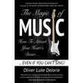 The Magic of Music: How To Attract Your Heart's Desire Even If You Can't Sing
