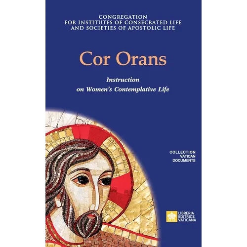 Cor Orans. Instruction on the Implementation of the Apostolic Constitution Vultum Dei quaerere on Women's Contemplative Life