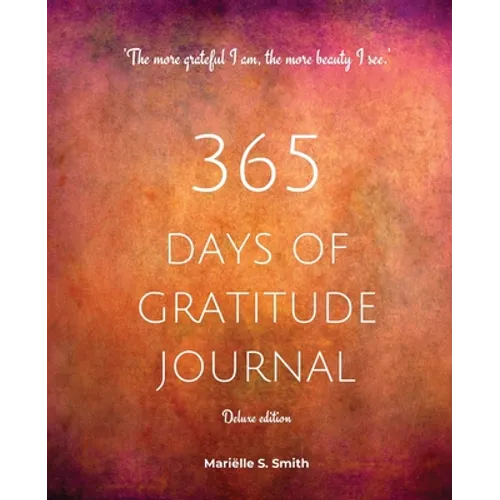 365 Days of Gratitude Journal, Vol. 2 (Deluxe full colour edition): Commit to the life-changing power of gratitude by creating a sustainable practice