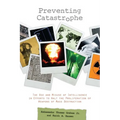 Preventing Catastrophe: The Use and Misuse of Intelligence in Efforts to Halt the Proliferation of Weapons of Mass Destruction