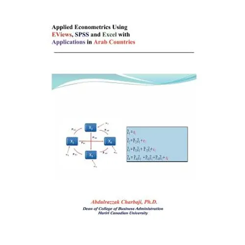 Applied Econometrics Using Eviews, SPSS and Excel with Applications in Arab Countries