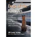 Dogs of the Railways: Canine Guardians, Companions and Mascots Since the 19th Century