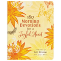 180 Morning Devotions for a Joyful Heart: 6 Months of Daily Blessings from God's Word