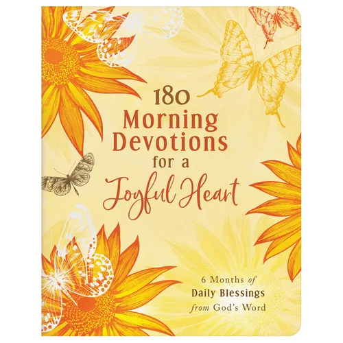 180 Morning Devotions for a Joyful Heart: 6 Months of Daily Blessings from God's Word