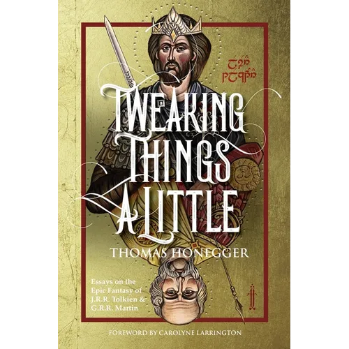 Tweaking Things a Little. Essays on the Epic Fantasy of J.R.R. Tolkien and G.R.R. Martin
