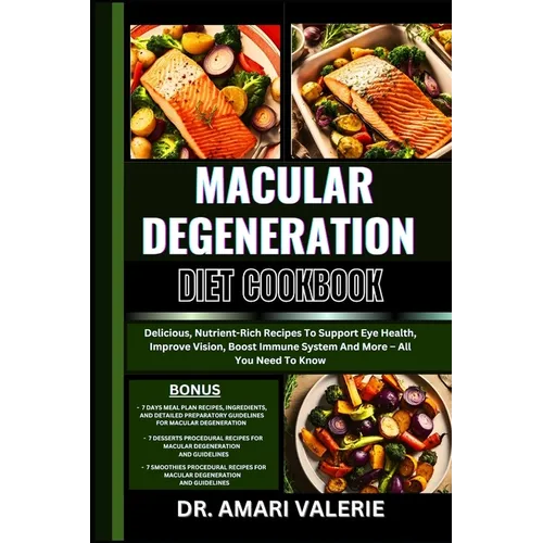 Macular Degeneration Diet Cookbook: Delicious, Nutrient-Rich Recipes To Support Eye Health, Improve Vision, Boost Immune System And More - All You Nee