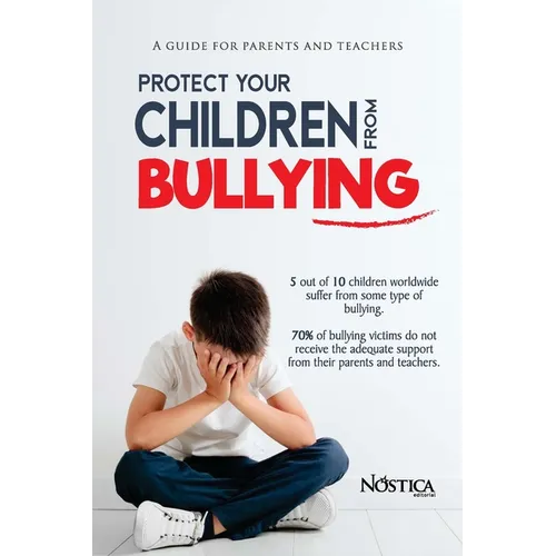 Protect your children from bullying: A guide for parents and teachers