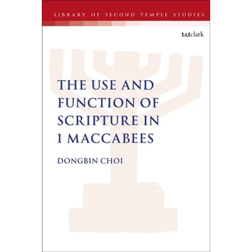 The Use and Function of Scripture in 1 Maccabees