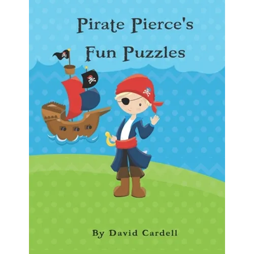Pirate Pierce's Puzzle Fun: Children's puzzle book. Word match, word scramble, word search, and crosswords with solutions