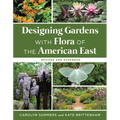 Designing Gardens with Flora of the American East, Revised and Expanded