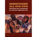Something All Our Own: The Grant Hill Collection of African American Art