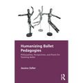 Humanizing Ballet Pedagogies: Philosophies, Perspectives, and Praxis for Teaching Ballet