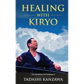 Healing with Kiryo: The Adventures and Teachings of Tadashi Kanzawa