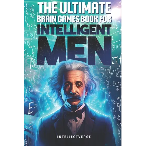 The Ultimate Brain Games Book for Intelligent Men: Puzzles Crosswords Riddles Quiz and Activities for Smart Men