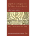 Cognitive Ecologies and the History of Remembering: Religion, Education and Memory in Early Modern England