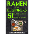 Ramen for beginners: 51 simple recipes to make at home