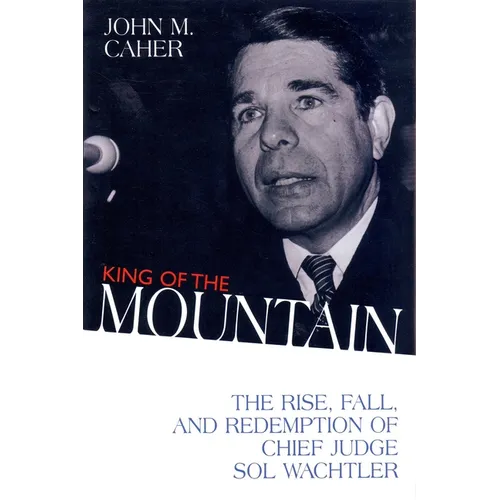King of the Mountain: The Rise, Fall, and Redemption of Chief Judge Sol Wachtler