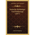 Deutsche Mythologie Und Heldensage (1877)