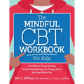 The Mindful CBT Workbook for Kids: Life Skills to Tame Anxiety, Handle Big Feelings, Get Things Done, and Have More Fun