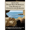 From The Dead Sea Scrolls: The Books of I Enoch and Jubilees: Re-Presented by Robert James Bagley
