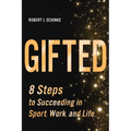Gifted: 8 Steps to Succeeding in Sport, Work, and Life