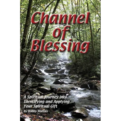 Channel of Blessing: A Spiritual Journey into Identifying and Understanding Your Spiritual Gift