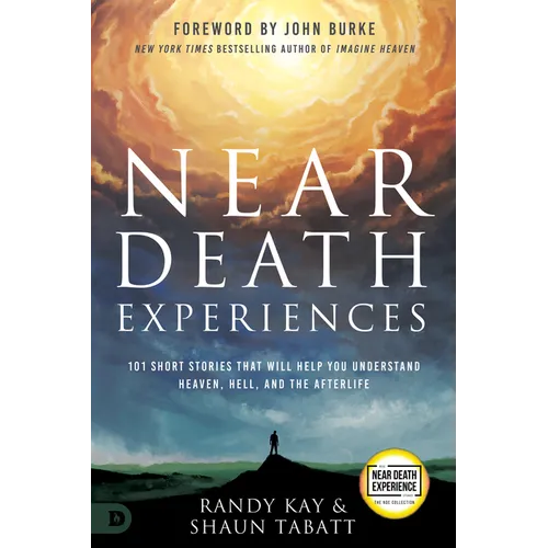 Near Death Experiences: 101 Short Stories That Will Help You Understand Heaven, Hell, and the Afterlife
