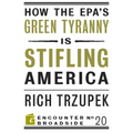 How the Epa?s Green Tyranny Is Stifling America