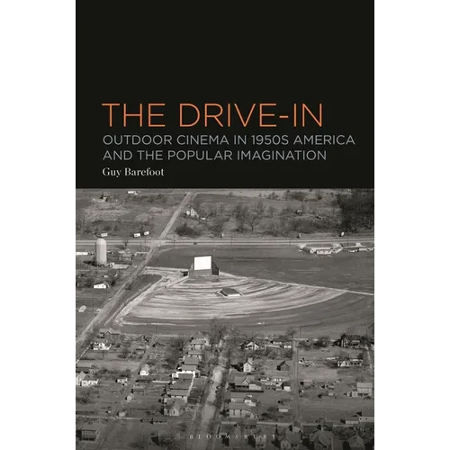 The Drive-In: Outdoor Cinema in 1950s America and the Popular Imagination
