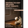 Dropping the Baby and Other Scary Thoughts: Breaking the Cycle of Unwanted Thoughts in Parenthood