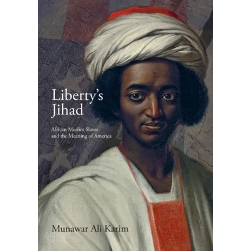 Liberty's Jihad: African Muslim Slaves and the Meaning of America
