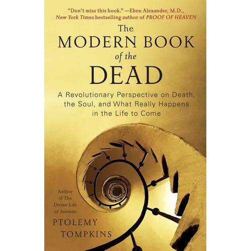 Modern Book of the Dead: A Revolutionary Perspective on Death, the Soul, and What Really Happens in the Life to Come