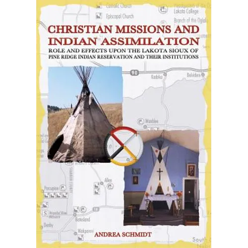 Christian missions and Indian assimilation: Role and effects upon the Lakota Sioux of Pine Ridge Indian Reservation and their institutions