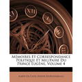 Memoires Et Correspondance Politique Et Militaire Du Prince Eugne, Volume 4
