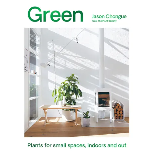 Green: Plants for Small Spaces, Indoors and Out
