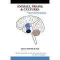 Animals, Brains & Cultures: A Novel ABC of Human and Other Animal Nature and Behaviour