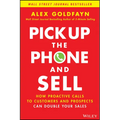 Pick Up the Phone and Sell: How Proactive Calls to Customers and Prospects Can Double Your Sales
