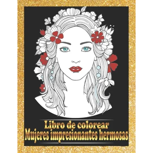 Mujeres impresionantes hermosas Libro de colorear: Retratos de mujeres bonitas Libro para colorear Hermosas caras de chicas, modelos, libros para colo